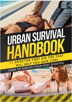 Urban Survival Handbook Effective First Aid Tips That Will Help You Save Lives